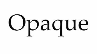 How to Pronounce Opaque [upl. by Limaa]