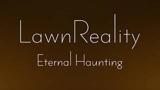 LawnReality  Original Music  Eternal Haunting [upl. by Munt]