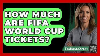 How Much Are FIFA World Cup Tickets  The Sport Xpert [upl. by Novek749]