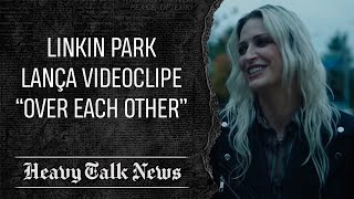 LINKIN PARK LANÇA NOVA MÚSICA E VIDEOCLIPE quotOVER EACH OTHERquot  Heavy Talk News [upl. by Templer]