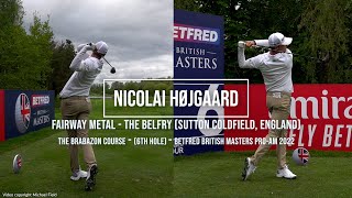 Nicolai Højgaard Golf Swing Fairway Metal FO amp DTL British Masters The Belfry UK May 2022 [upl. by Ahsieka425]