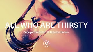 Vineyard Worship ft Brenton Brown  All Who Are Thirsty Official Lyric Video [upl. by Rolyak]