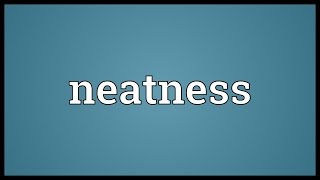 Neatness Meaning [upl. by Doralyn]