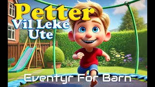 Petter Vil Leke Ute 🛝  Eventyr For Barn Med Bilder  Barneforlaget [upl. by Nanon]