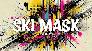 Love Ghost  Ski Mask Lyrics [upl. by Eelorac969]