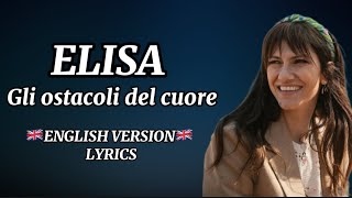 ELISA  Gli ostacoli del cuore English Version🇬🇧 LYRICS [upl. by Tare]