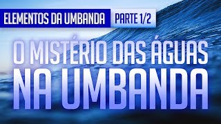 Umbanda Eu Sinto  ELEMENTOS DA UMBANDA O Mistério das Águas na Umbanda  Parte 12 Umbanda [upl. by Vogeley462]