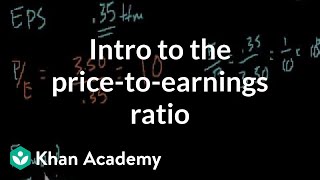 Introduction to the pricetoearnings ratio  Finance amp Capital Markets  Khan Academy [upl. by Falconer]