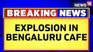 Bengaluru Cafe Explosion LIVE  Blast Reported At Rameshwaram Cafe In Bengaluru  Bengaluru News [upl. by Emaj371]