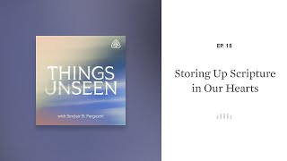 Storing Up Scripture in Our Hearts Things Unseen with Sinclair B Ferguson [upl. by Grinnell]