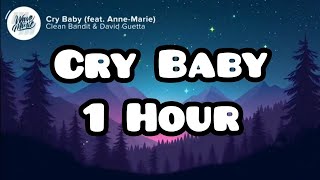 1 Hour Cry Baby  Clean Bandit amp David Guetta amp Anne Marie  Lyrics 1 Hour [upl. by Bruckner]