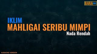 IKLIM  MAHLIGAI SERIBU MIMPI KARAOKE  Nada Rendah [upl. by Ablasor332]