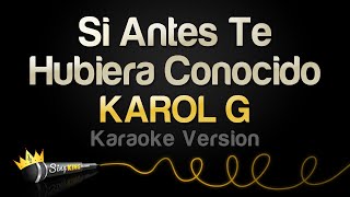 KAROL G  Si Antes Te Hubiera Conocido Karaoke Version [upl. by Fae]