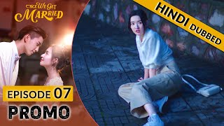 Once We Get Married【HINDI DUBBED 】PROMO EP 07  Romantic Chinese Drama in Hindi [upl. by Tsirc329]