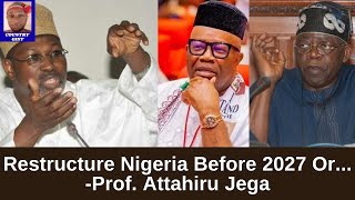 Restructure Nigeria Into Sub Nationals Before 2027 Else Fmr INEC Boss Prof Attahiru Jega Warn [upl. by Zeke]