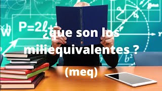 video 10  ¿ que son los miliequivalentes [upl. by Paz]