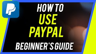 How to Use PayPal  Beginners Guide [upl. by Carmita591]