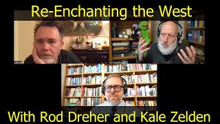 ReEnchanting the West with Rod Dreher and Kale Zelden [upl. by Seka]