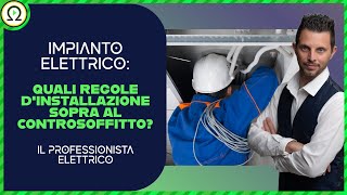 IMPIANTO ELETTRICO quali regole d’installazione sopra al controsoffitto [upl. by Siobhan]