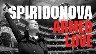 SPIRIDONOVA  ARMED LOVE [upl. by Hobey]