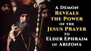 A Demon Reveals the Power of the Jesus Prayer to Elder Ephraim of Arizona [upl. by Arakawa148]