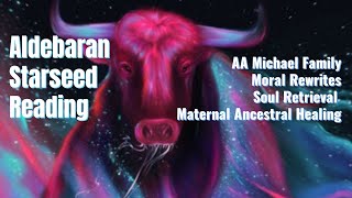 Aldebaran Starseed Reading AA Michael Family MORAL REWRITES amp Maternal Ancestral Healing [upl. by Buzzell492]