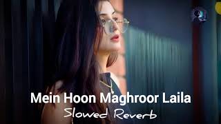 Mein Hoon Maghroor Laila Slowed  Reverb Naghmana Jafery [upl. by Nnaycnan]