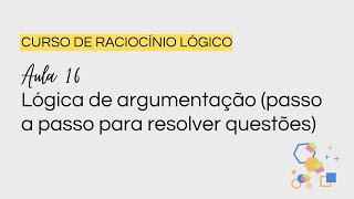 AULA 16 LÓGICA DE ARGUMENTAÇÃO PASSO A PASSO PARA RESOLVER QUESTÕES [upl. by Ytissac]