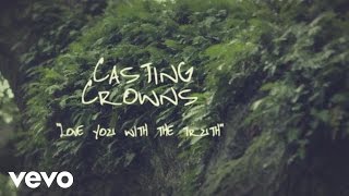 Casting Crowns  Love You With the Truth Official Lyric Video [upl. by Ebonee912]