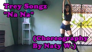 Trey Songz  Na Na Choreography By NatyW [upl. by Pomcroy119]