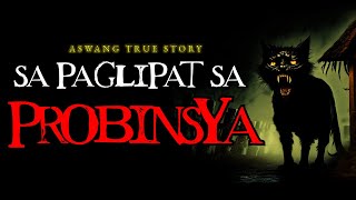 SA PAGLIPAT SA PROBINSYA  ASWANG TRUE STORY [upl. by Nivlak]