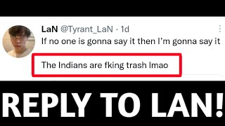 quotIndian Teams Are Trashquot REPLY TO LAN [upl. by Ardnasirk669]