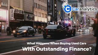 What Happens When Buying Used Cars With Outstanding Finance [upl. by Trilbee]