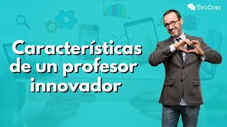 Las 7 características de un DOCENTE INNOVADOR I Didáctica y pedagogía [upl. by Petuu423]