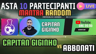 FANTACALCIO ASTA MANTRA RANDOM 10 PARTECIPANTI  CAPITAN GIGINHO VS 9 ABBONATI [upl. by Mountford54]