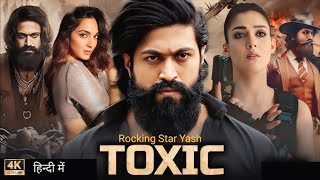 TOXIC  A Fairy Tale For Grownups Full Movie Hindi  Yash  Sai Pallavi  Geetu  Facts and Details [upl. by Stryker]