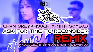 សុំពេលគិតសារជាថ្មី  Chan SreyKhouch Ft MITHSOYBAD  REMIX VERSION  Produced by KHID GENIUS [upl. by Aneehsak]