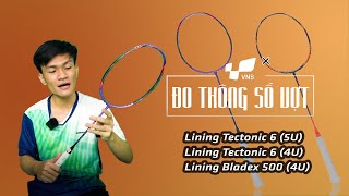 Lining Tectonic 6 Lining Bladex 500  ĐO THÔNG SỐ VỢT CẦU LÔNG  SỐ 6 [upl. by Wernda]