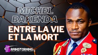 MICHEL BAKENDA ENTRE LA VIE ET LA MORT [upl. by Nylde496]