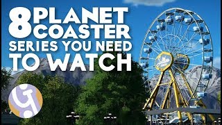 8 Planet Coaster Series You NEED To Watch [upl. by Atinahc915]