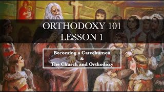 Orthodoxy1011 Becoming a Catechumen amp The Church and Orthodoxy [upl. by Yatzeck]