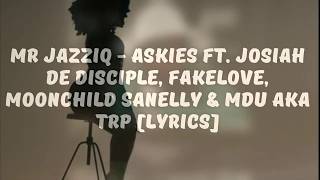 MR JAZZIQ  ASKIES FT MOONCHILD SANELLY LYRICS [upl. by Carol-Jean]