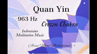 Quan Yin Meditation Music  Crown Chakra Activation  963 Hz [upl. by Akined297]