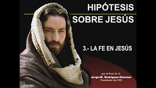 Hipótesis sobre Jesús  37 La Fe en Jesús [upl. by Eleazar]