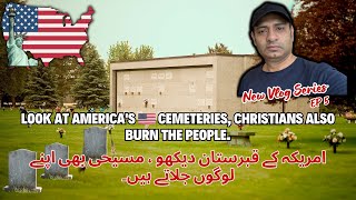 My experience in American Graveyard  امریکہ کے قبرستان ، مسیحی بھی اپنے لوگ جلاتے ہیں؟ S1 EP5 [upl. by Anirrak]