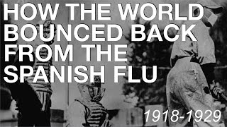 The Spanish Flu amp How The World Recovered 19181929 History Documentary [upl. by Ettenotna]