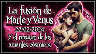 PASIÓN AUTÉNTICA La Fusión de Marte y Venus 22022024  ⚡❤🔥 El renacer de los amantes cósmicos [upl. by Wehtam651]