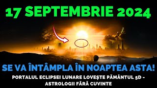 VINE 17 Septembrie 2024 Portalul Eclipsei Lunare Lovește Pământul 5D  Astrolog Fără Cuvinte [upl. by Atima102]