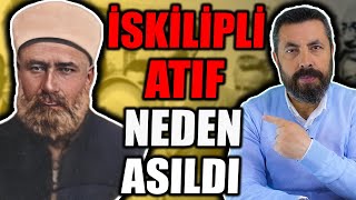 İSKİLİPLİ ATIF HOCA NEDEN ASILDI  Ahmet Anapalı [upl. by Anidan]