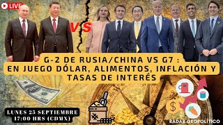 G2 de RusiaChina vs G7  en juego Dólar Alimentos Inflación y Tasas de Interés [upl. by Eelek]